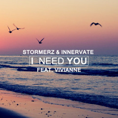 Stormerz & Innervate Feat. Vivianne - I Need You [Free Release]