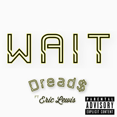 Wait Ft. Eric Lewis
