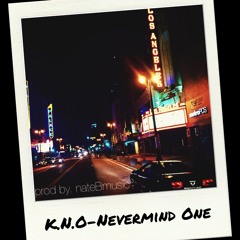 K.N.O - Never Mind One ( Prod By NateBmusic )