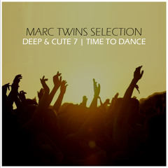 MARC TWINS  DEEP & CUTE  7 - TIME TO DANCE 07 2015