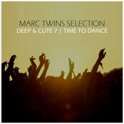 MARC TWINS  DEEP & CUTE  7 - TIME TO DANCE 07 2015
