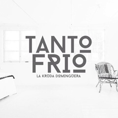 Tanto Frio - La Kruda Dominguera