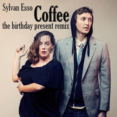 Sylvan Esso-Coffee (The Birthday Present Remix)***FREE DOWNLOAD***