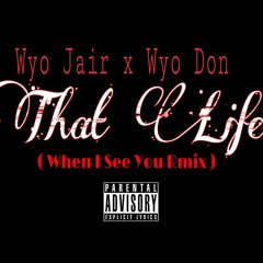 Wyo Jair x Wyo Don - That Life ( When I See You Rmix )
