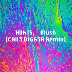 Hunts - Blush (CAV3 DIGG3R Remix)