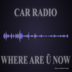 Where are Ü now / Car Radio (Remix by Matt Shymske)