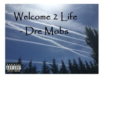 Welcome 2 Life - Dre Mobs (Prod. EXQUIS!T)