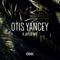 OTIS YANCEY // A JAYLIB MIX