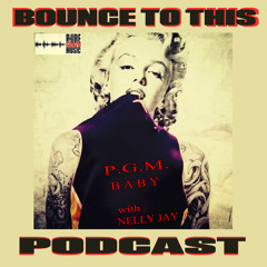 BOUNCE TO THIS PODCAST with NELLY JAY- VOL 6
