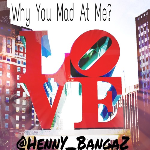 Why You Mad At Me