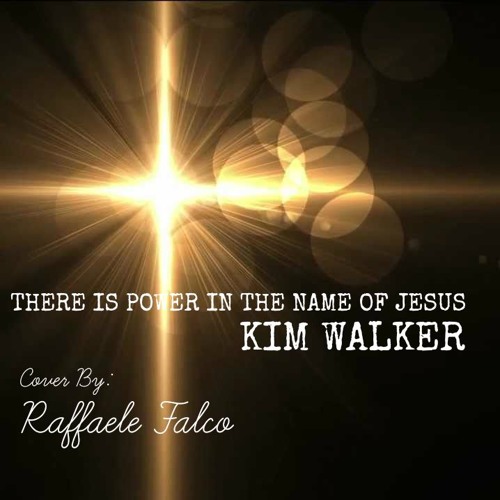 Stream there is power in the name of jesus kim walker cover by