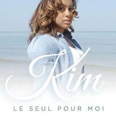 Kim LE SEUL POUR MOI