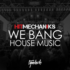 Hit Mechaniks - We Bang House Music (Original Mix)