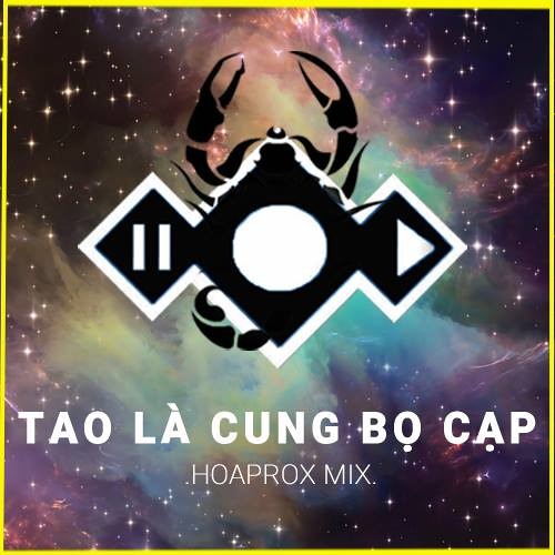 Tao Là Cung Bọ Cạp (Hoaprox Mix)-( Extended version)