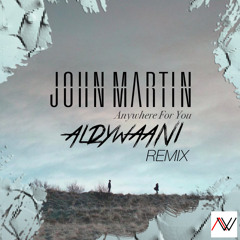John Martin - Anywhere For You (Aldy Waani Remix) [FREE DOWNLOAD]