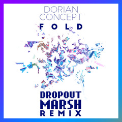 Dorian Concept - Fold (DROPOUT MARSH Remix)
