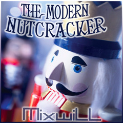 Mixwill - The Modern Nutcracker (Original Mix, no voice)