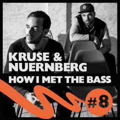 Kruse & Nuernberg - HOW I MET THE BASS #8