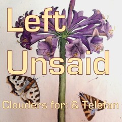 Left Unsaid (Clouders for: & Telefan)