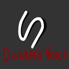 Disturbed Voice