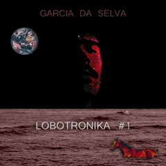 Garcia Da Selva - ~ LOBOTRONIKA # 1 EP - 06 ~ THE PHARMACIST