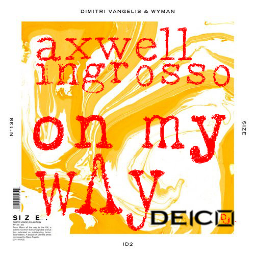 Axwell & Ingrosso vs Dimitri Vangelis & Wyman - On My Way vs ID2 (Deico Mashup)