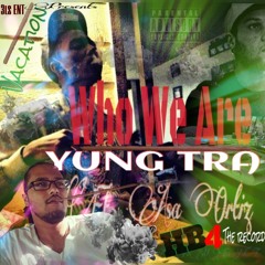 WHO WE R -YUNG TRA FT. ASA ORTIZ and HB 4 THE RECORD
