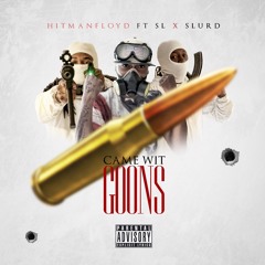 came wit goons HitmanFloyd FT SL X Slurd