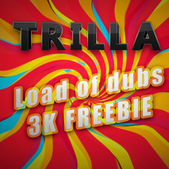 Trilla - Load Of Dubs [3K Freebie]