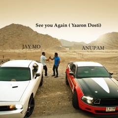 Jay Mo & Anupam - See You Again ( Yaaron Dosti)