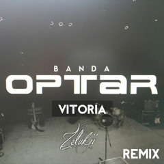OPTAR - Vitoria (Zelukii Remix)[OUT NOW!]