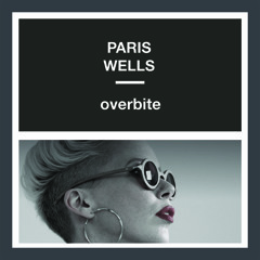 OVERBITE - Paris Wells
