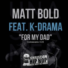 [Free Download] Matt Bold Feat. K-Drama "For My Dad" (@ChristianRapz @KDrama513)