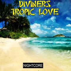 Diviners - Tropic Love [TE Nightcore]