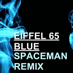 Eiffel 65 - Blue (Spaceman Remix)**FREE DOWNLOAD**