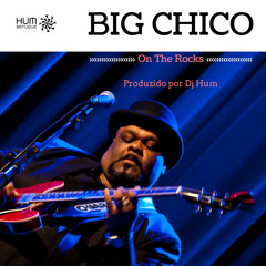 Big Chico - On The Rocks - Prod. Dj Hum