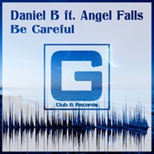 Daniel B Feat. Angel Falls - Be Careful (Original Mix)(Preview) Out Now!!!