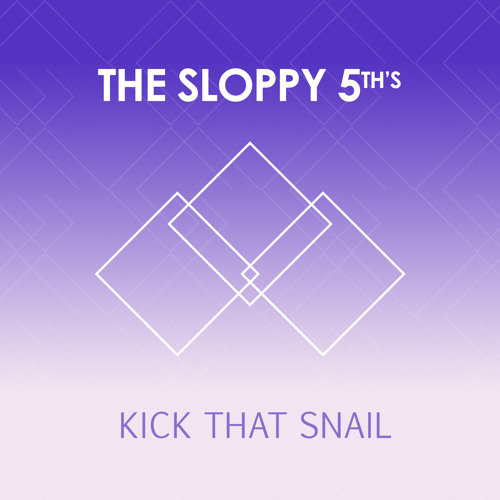 The Sloppy 5th's - Kick That Snail