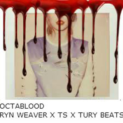 OctaBlood - Taylor Swift X Ryn Weaver X Tury Beats