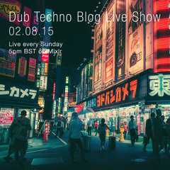 Dub Techno Blog Live Show 053 - Mixlr - 02.08.15