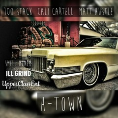H-Town - 100 Stack X Cali Cartell X Matt Hustle