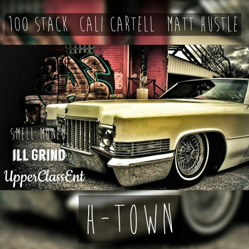 H-Town - 100 Stack X Cali Cartell X Matt Hustle