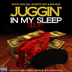 Paulie Jugg - Juggin' In My Sleep (Remix) Ft. Gangsta Wez & Bag Man