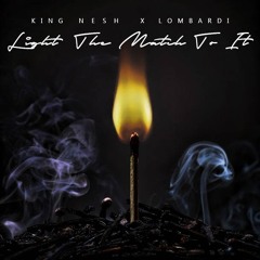 KING NESH  X LOMBARBI - LIGHT THE MATCH TO IT