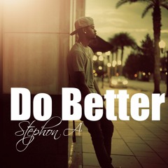 Stephon A. -Do Better