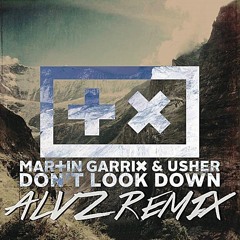 Dont Look Down (ft. Usher) - Martin Garrix (ALVZ REMIX)[BUY=FREE DOWNLOAD]