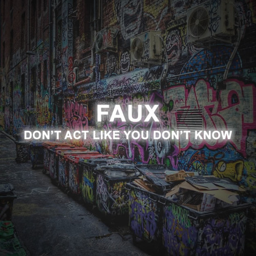 Faux - Don't Act Like You Don't Know