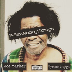 P Ssy, Money, Drugs -Joe Parker Featuring Tyrone Briggs & Suicide Millz