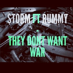 Storm Ft - Rummy - They Dont Want War