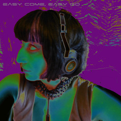 Easy Come, Easy Go